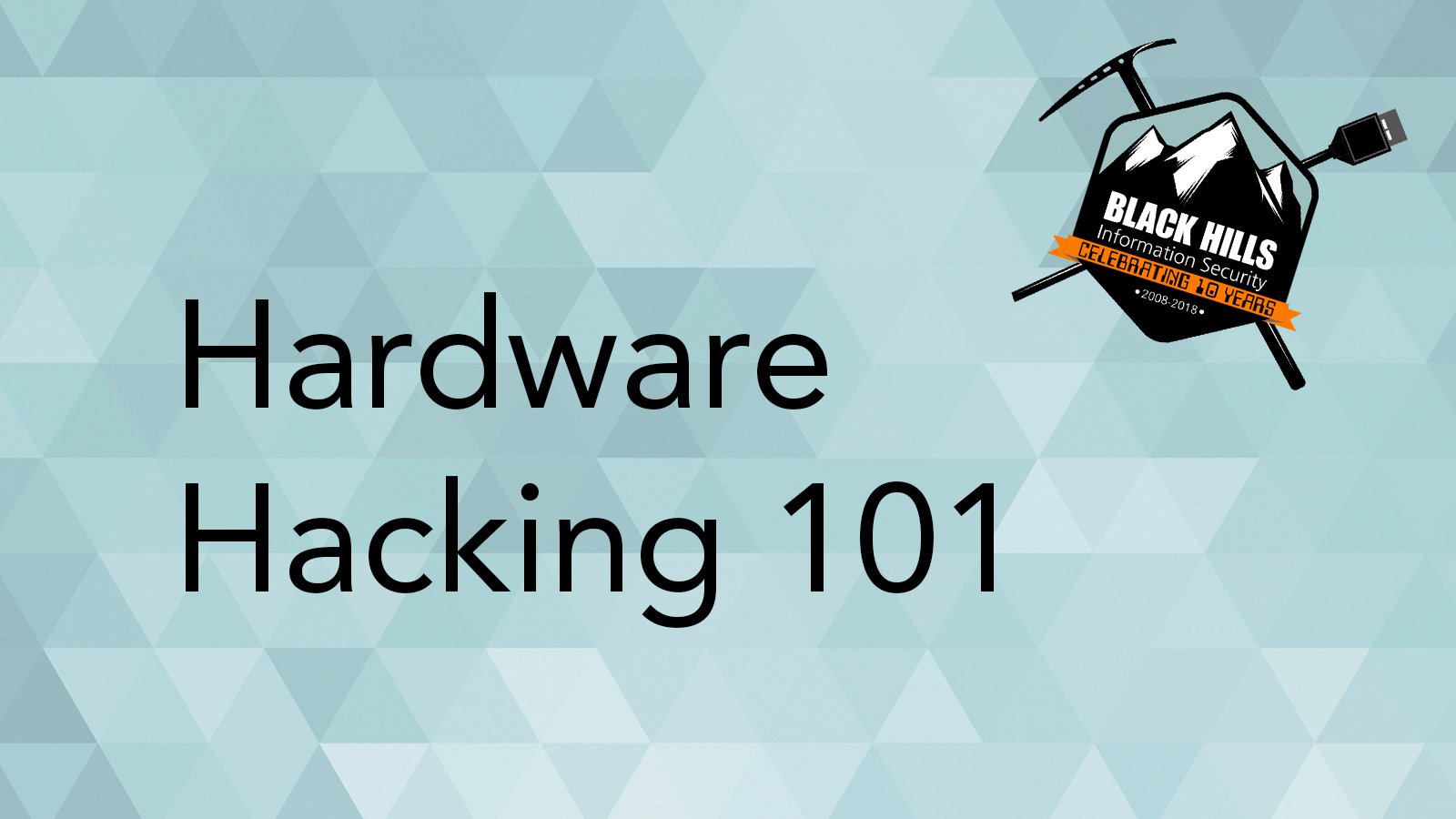 WEBCAST Hardware Hacking 101 Black Hills Information Security